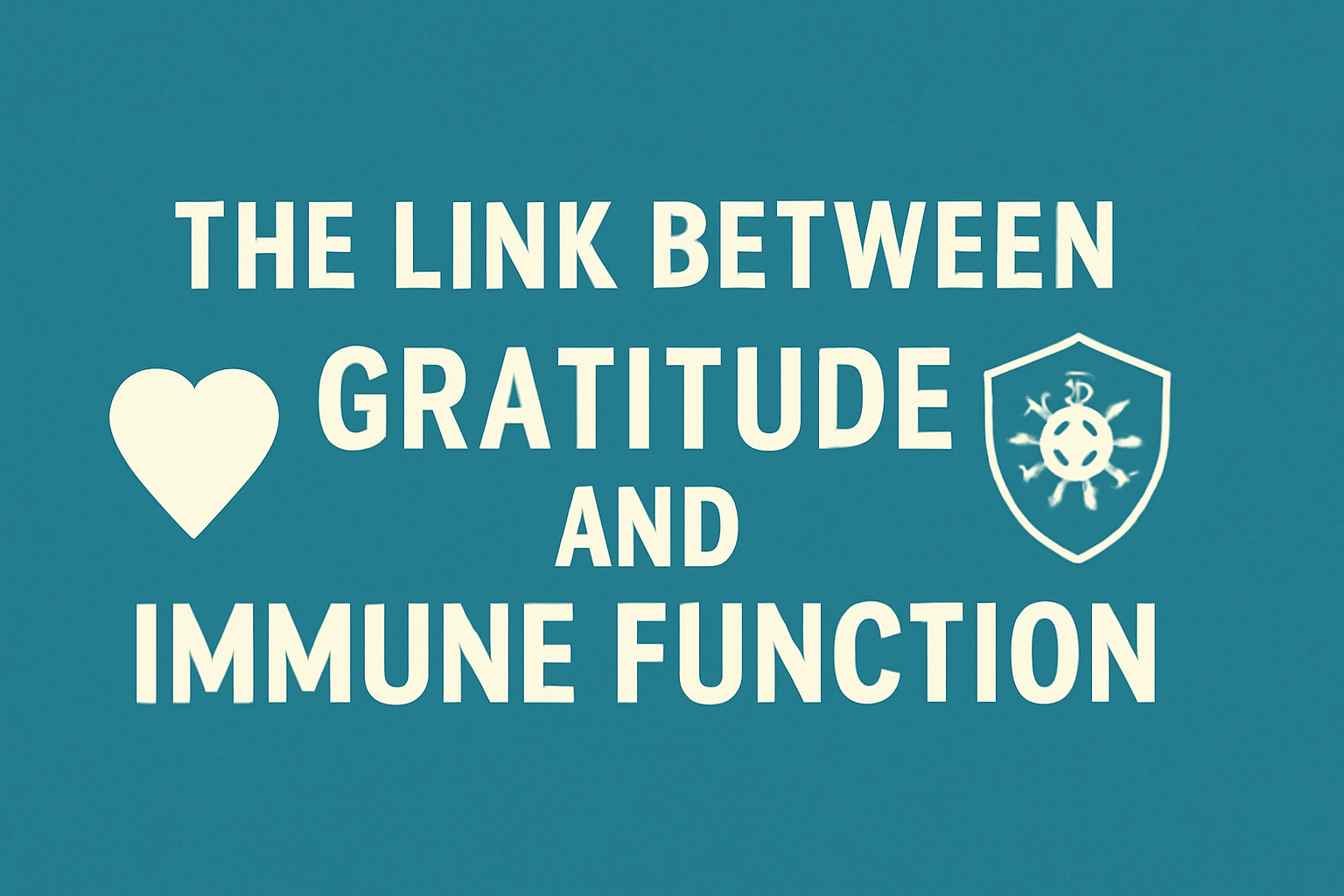 The Link Between Gratitude and Immune Function: How Thankfulness Affects Your Health