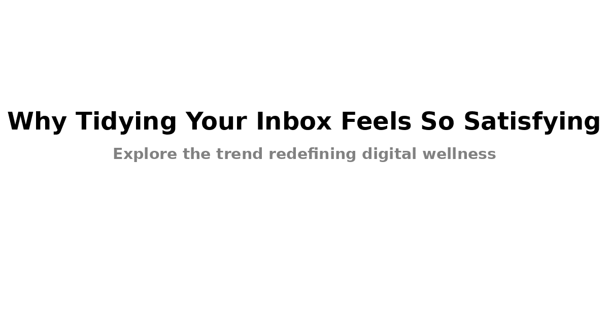 Why Tidying Your Inbox Feels So Satisfying
