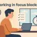 What It Means to Work in ‘Focus Blocks’: The Lifestyle Shift That’s Changing Everything