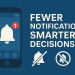 Why Fewer Notifications Lead to Smarter Decisions